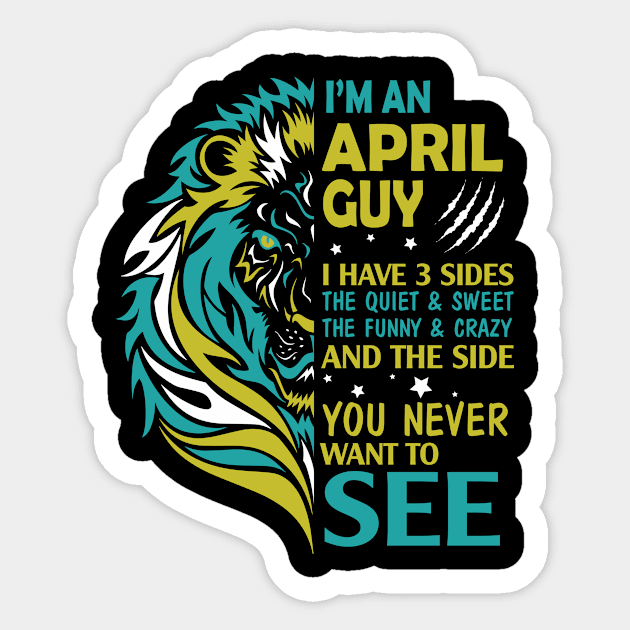 I'm A April Guy I Have 3 Sides The Wuiet Sweet The Funny Crazy And The Side You Never Want To See Sticker by bakhanh123